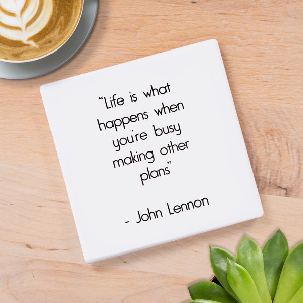 LIFE IS WHAT HAPPENS COASTER